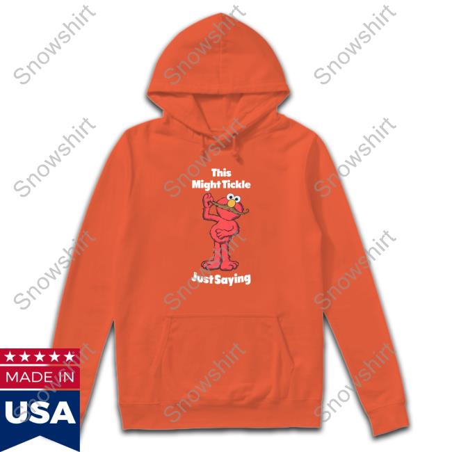 This Might Tickle Just Saying Hoodie Official This Might Tickle Just Saying Cap