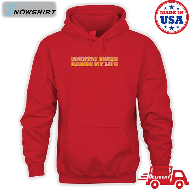 Country Music Ruined My Life Hooded Sweatshirt Country Music Ruined My Life Tank Top Shitheadsteve