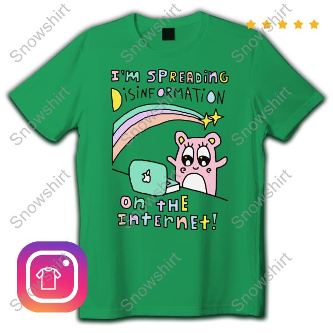 Goodshirts I'm Spreading Disinformation On The Internet Hoodie Goodshirts I'm Spreading Disinformation On The Internet Shirt