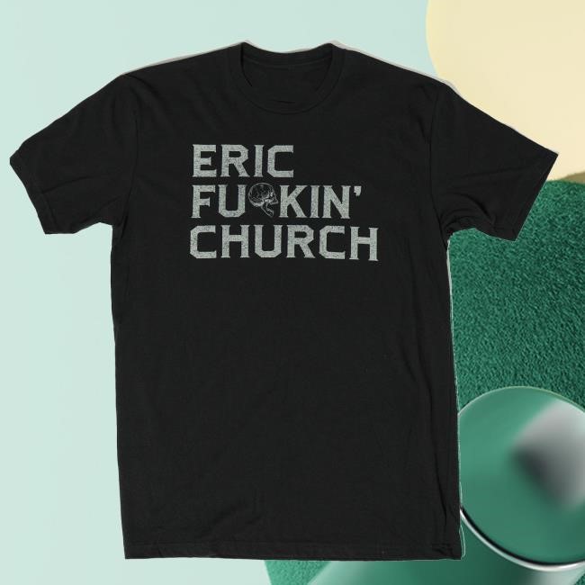 Chief Official Merch Store The Eric Fu*Ckin Church Essential T Shirt Eric Church Clothing Shop Apparel
