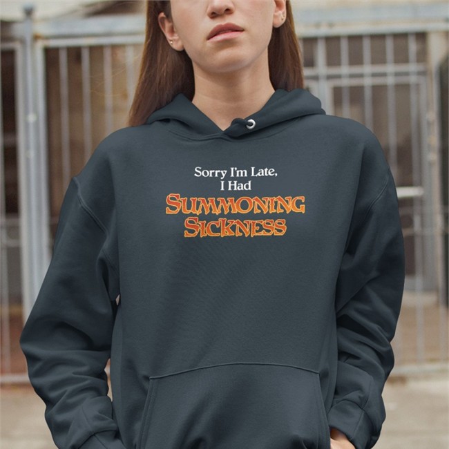 Gorillamerch Sorry I'm Late I Had Summoning Sickness Hoodie
