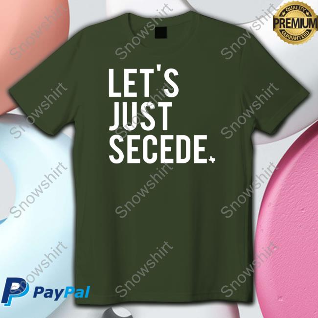 Official Let's Just Secede Tee Shirt Official Let's Just Secede Tee Shirt