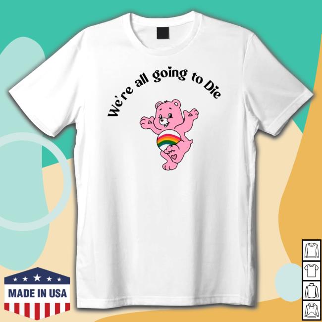 Bear we’re all going to die Shirt 2022 Bear we’re all going to die Cap