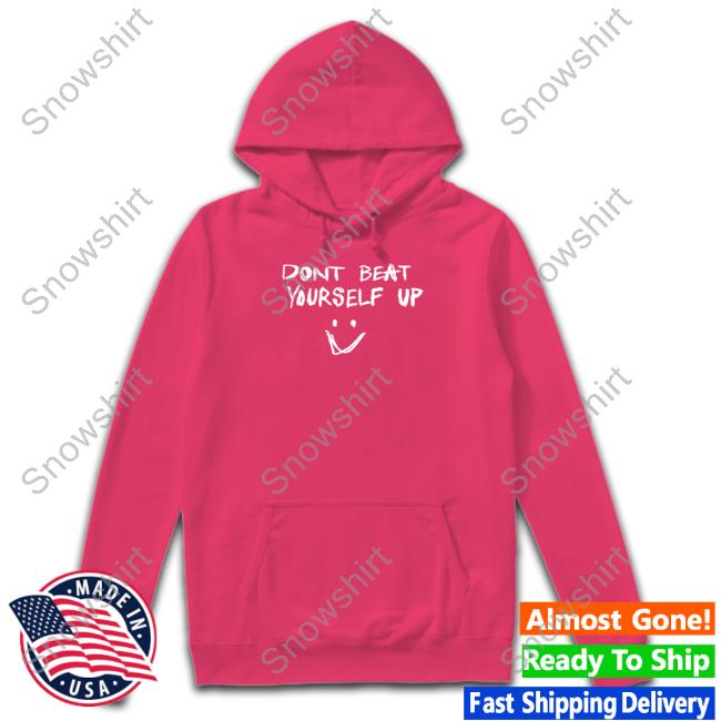 Dont Beat Yourself Up T Shirt Official Dont Beat Yourself Up Shirt
