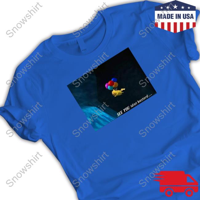 See You Idiot Bastard Shirt