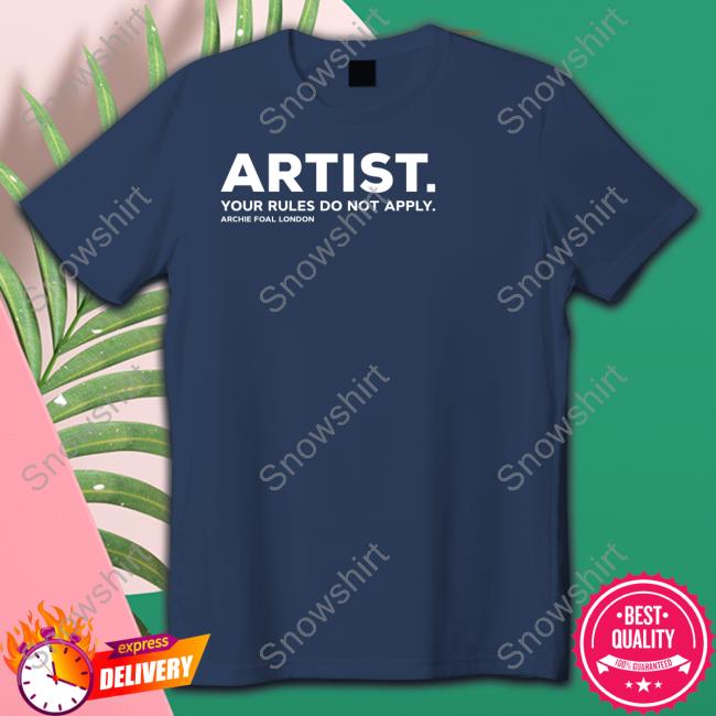 Official Artist Your Rules Do Not Apply Archie Foal London Shirts Artist Your Rules Do Not Apply Archie Foal London T Shirt