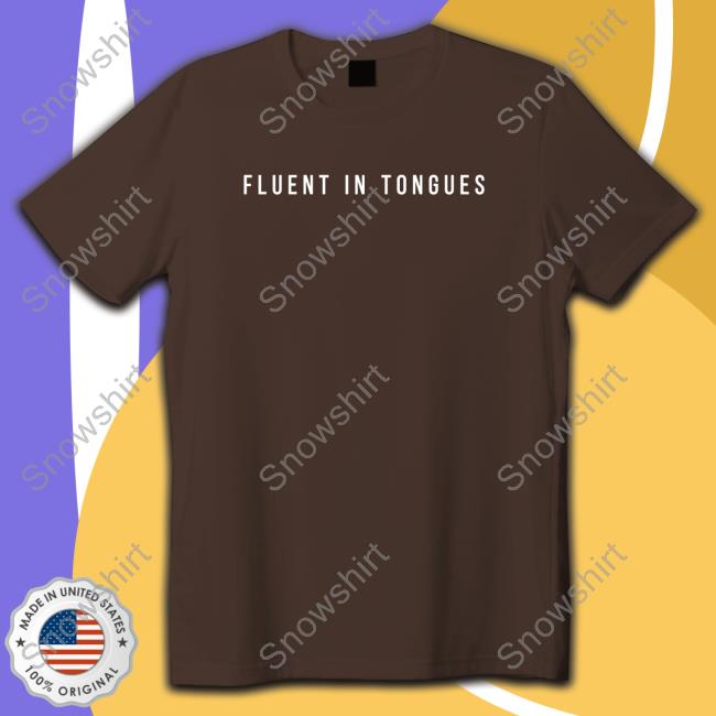 Fluent In Tongues Tee Gird Store Merch Fluent In Tongues Sweatshirt Gird Store Merch