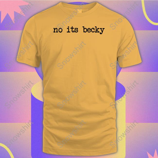 No Its Becky Shirts