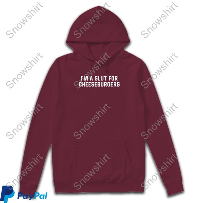 I'm Slut For Cheeseburgers Shirts Shitheadsteve Merch I'm Slut For Cheeseburgers T Shirt