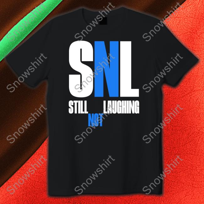 Sleepy Boy Underground Merch Snl Still Not Laughing Shirt Shirts That Go Hard