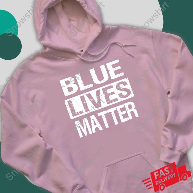 Blue Lives Matter Hoodie Blue Lives Matter Shirt