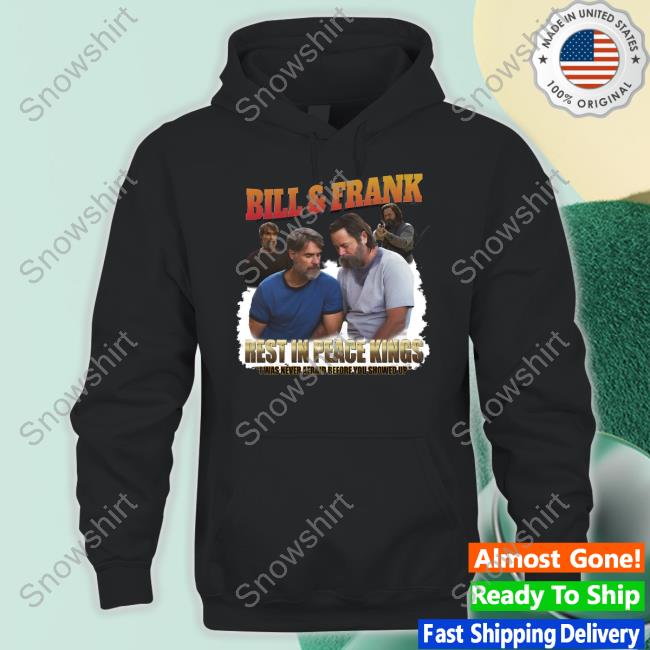Bill And Frank Rest In Peace Kings I Was Never Afraid Before You Showed Up Shirt