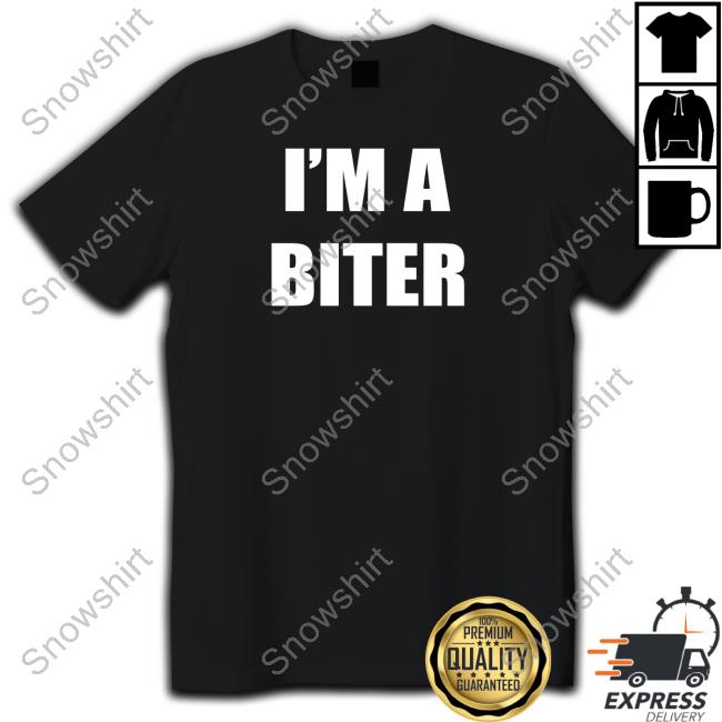 I'm A Biter Shirt