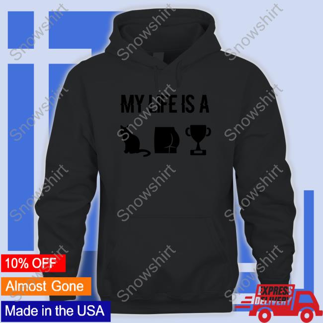My Life Is A Cat Ass Cup Sweatshirt Official My Life Is A Cat Ass Cup Tee Shirt
