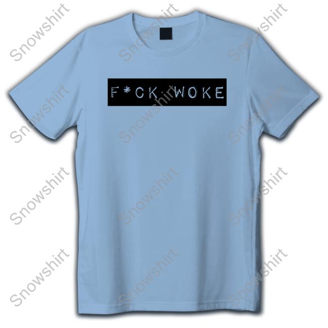 Official Fuck Woke Shirt Fuck Woke Tee Shirt