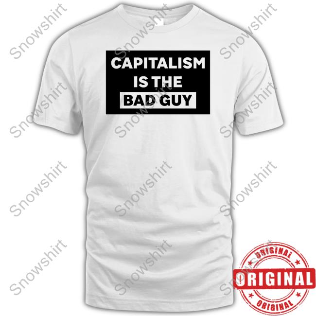 Official Capitalism Is The Bad Guy T Shirt