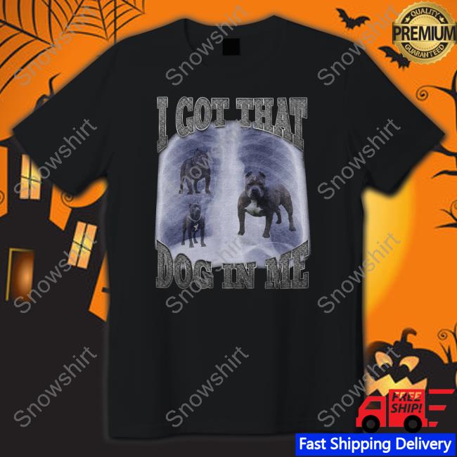 Official I Got That Dog In Me T Shirt