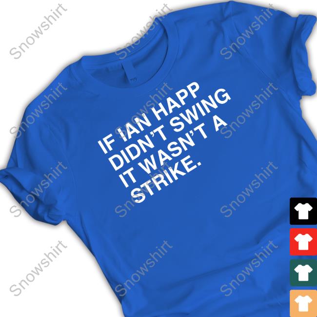 If Ian Happ Didn't Swing It Wasn't A Strike T Shirt