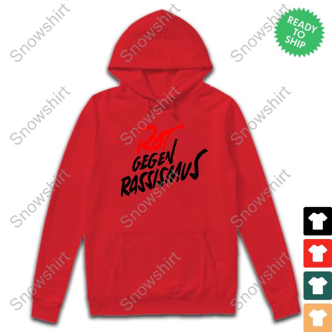 Rot Gegen Rassismus Tee Shirt Original Rot Gegen Rassismus Hoodie