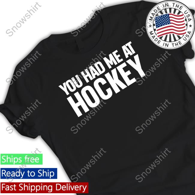 You Had Me At Hockey Shirt