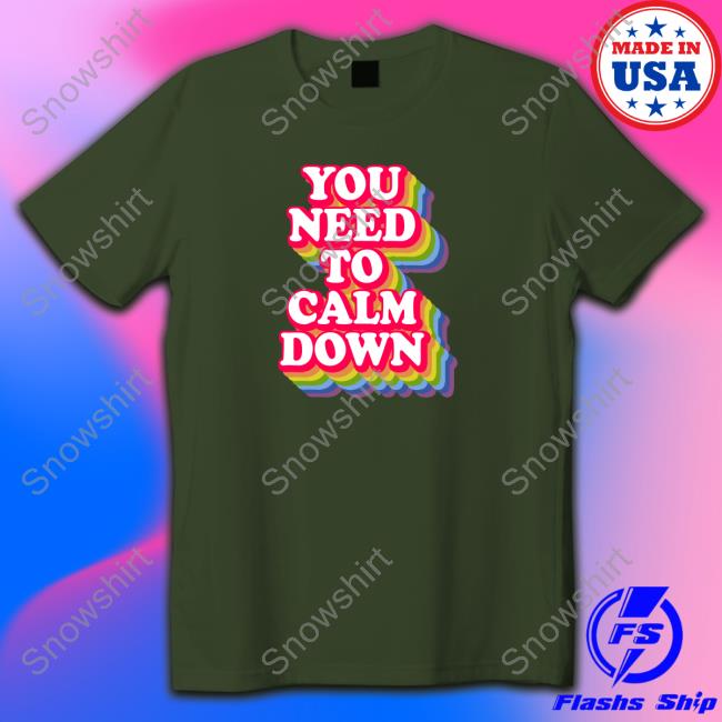 Wicked Naughty Merch Official You Need To Calm Down T-Shirt Official You Need To Calm Down Long Sleeve Tee Shirt
