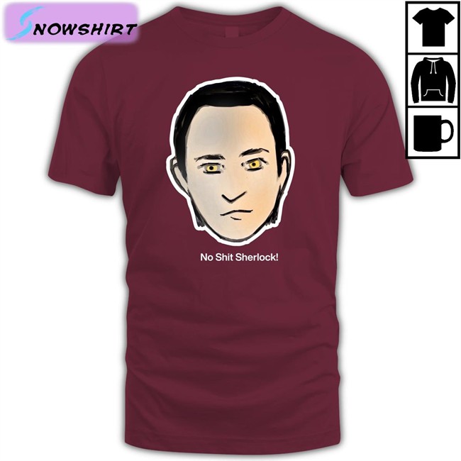 No Shit Sherlock Shirts