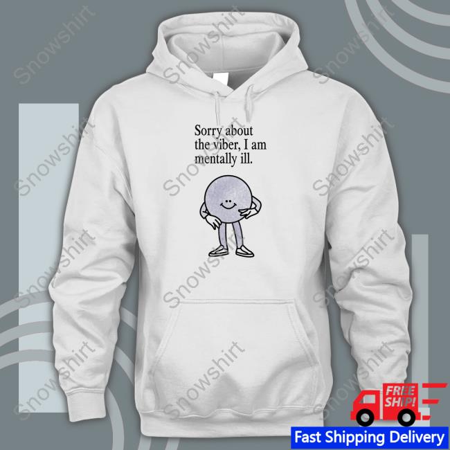 Official Sorry About The Vibes, I Am Mentally Ill. Long Sleeve Tee Shirt