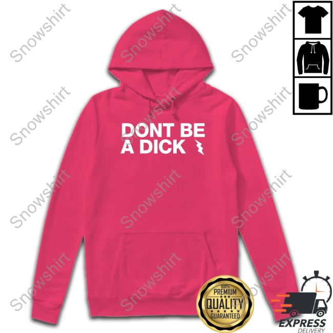 Don't Be A Dick T Shirts Don't Be A Dick Tee Sunshinesreedus