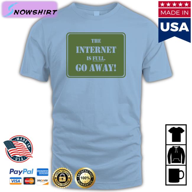 The Internet Is Full Go Away Short Sleeve Unisex Shirt