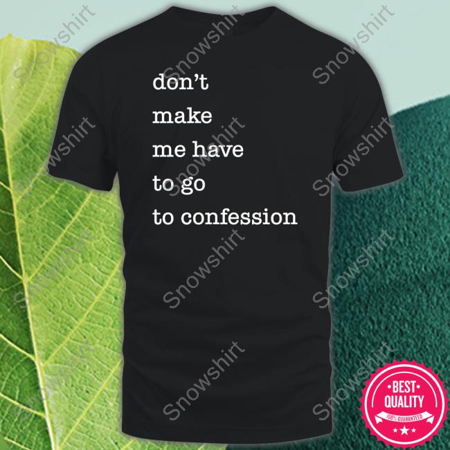 Don't Make Me Have To Go To Confession Long Sleeve T Shirt
