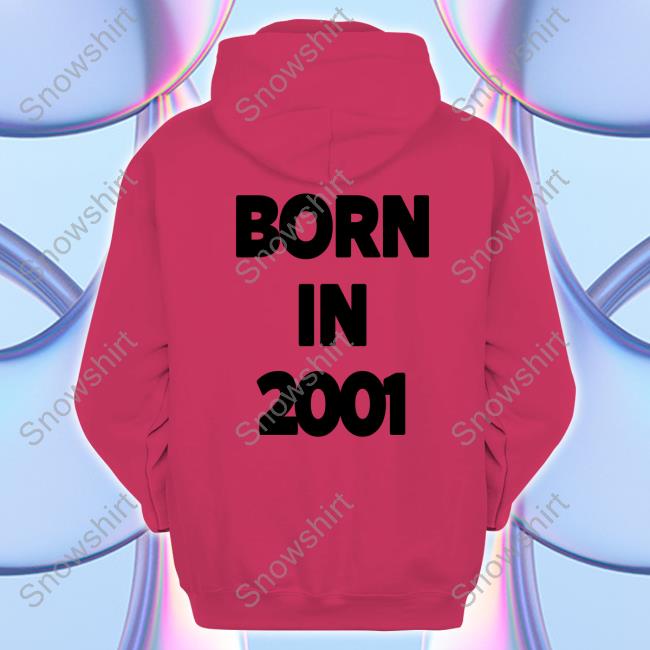 Born In 2001 Sweatshirt Born In 2001 Long Sleeve Tee Smolsungies