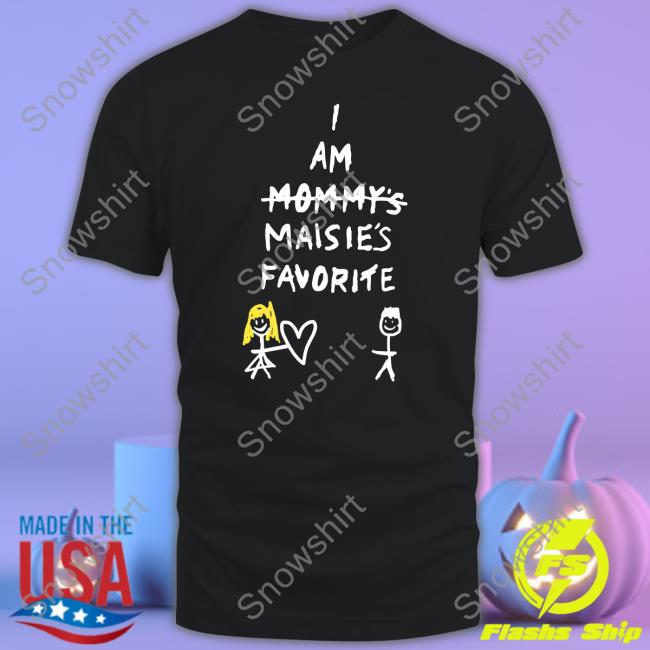 Maisie Peters I Am Mommy's Maisie's Favorite Shirt