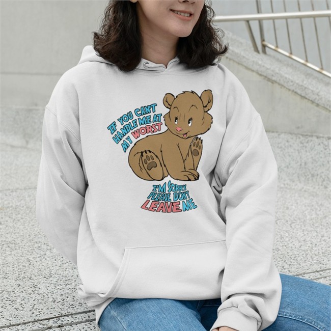 Goodshirts Merch If You Can't Handle Me At My Worst I'm Sorry Please Don't Leave Me Crewneck Sweatshirt Shirts That Go Hard