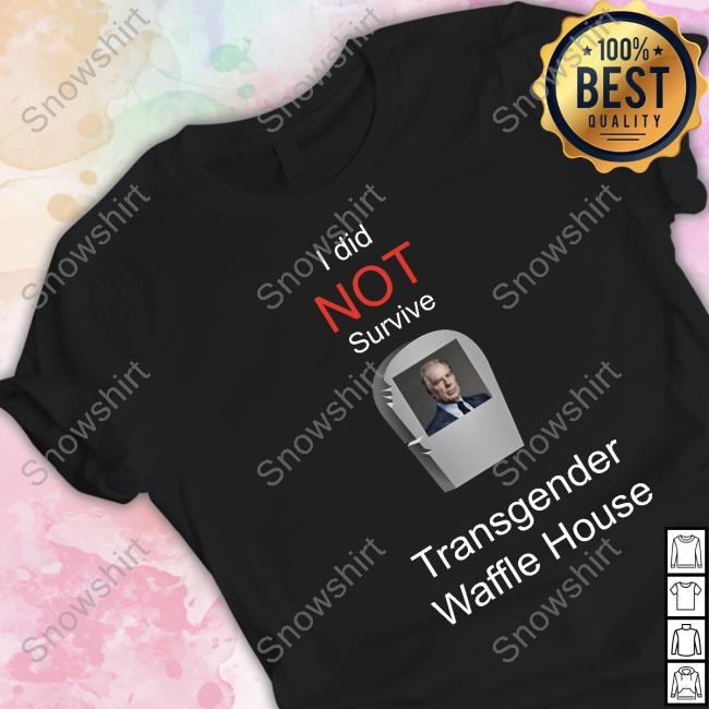 I Did Not Survive Transgender Waffle House Shirt I Did Not Survive Transgender Waffle House Shirt
