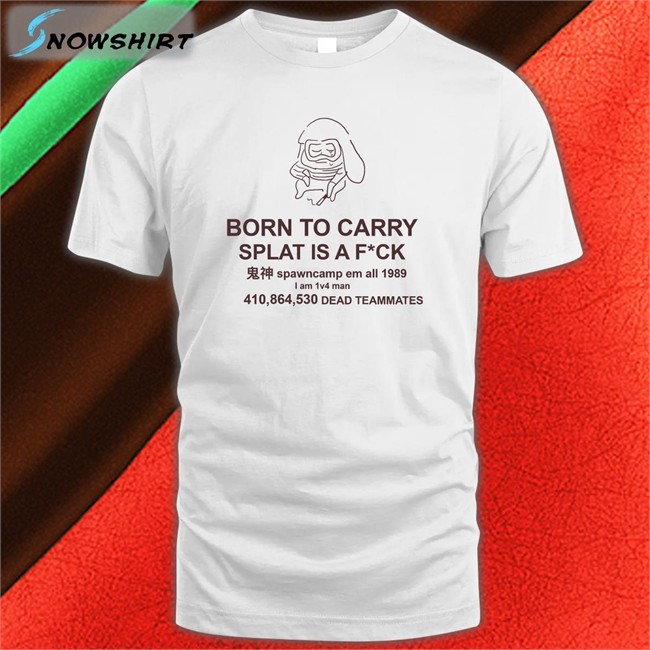 Born To Carry Splat Is A Fuck Mocha Tee