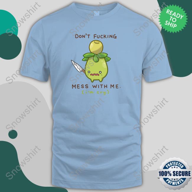 Don't Fucking Mess With Me I'm Cry Limited Edition Tee Shirts Official Don't Fucking Mess With Me I'm Cry Long Sleeve Tee