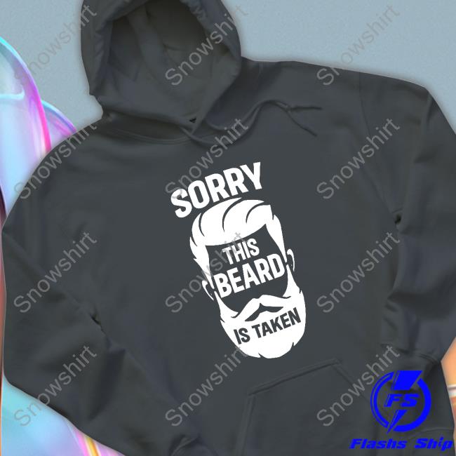 Official Sorry This Beard Is Taken Shirt Sorry This Beard Is Taken Tee Shirt
