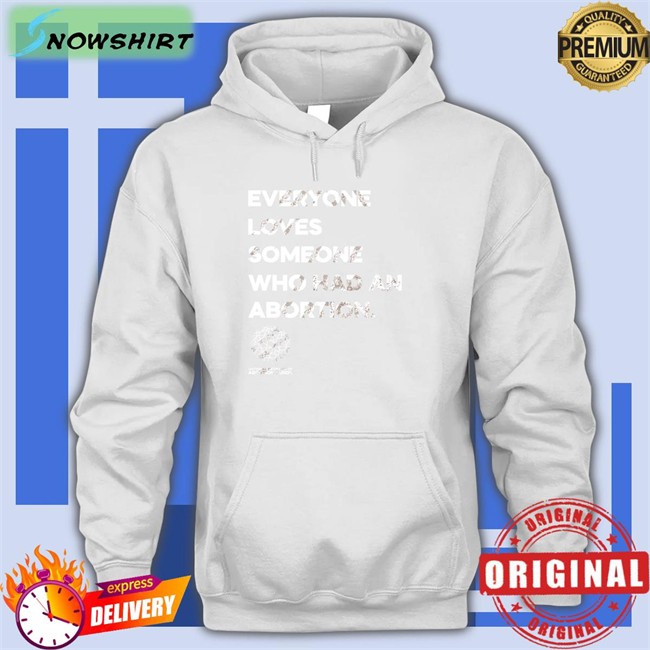 Everyone Loves Someone Who Had An Abortion Shirt Kilonova Gold Everyone Loves Someone Who Had An Abortion Tees