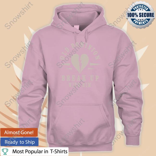 Old Dominion Break Up With Him Sweatshirts