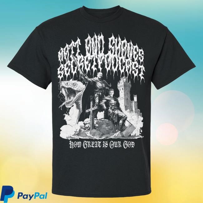 How Great is Our God Tshirt | Matt and Shane's Secret Podcast