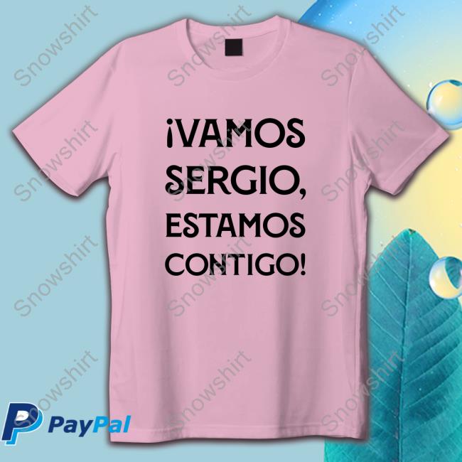 Vamos Sergio Estamos Contigo Shirt Official Vamos Sergio Estamos Contigo T-Shirt