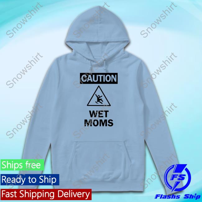 Official Lofe Merch Caution Wet Moms White T Shirt
