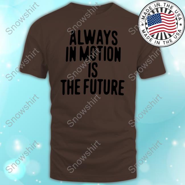Always In Motion Is The Future Hoodie