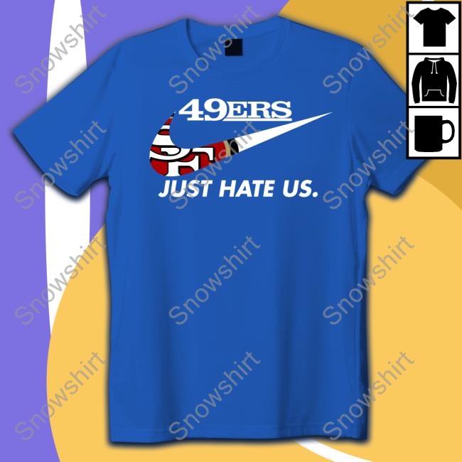 Kyle Shanahan 49Ers Just Hate Us Long Sleeve T Shirt San Francisco 49ers Reginald B Myers 49Ers Just Hate Us T Shirt