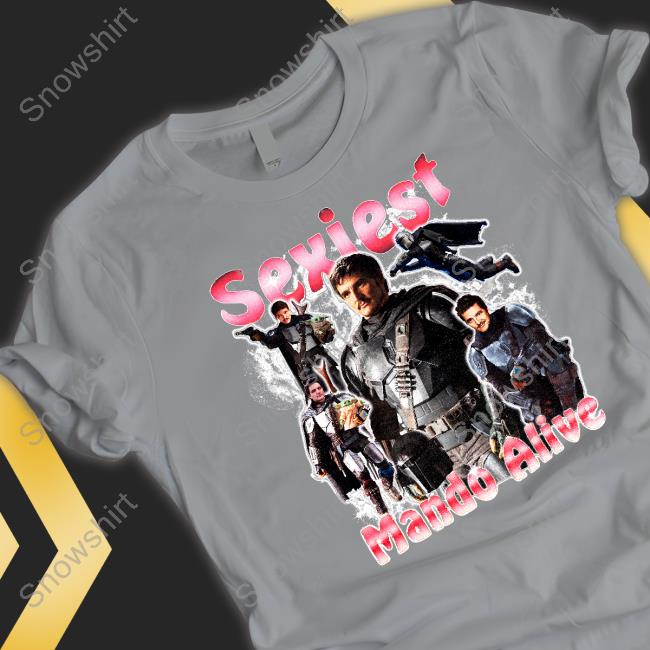 Shirts That Go Hard Sexiest Mando Alive Shirt Sexiest Mando Alive Shirt