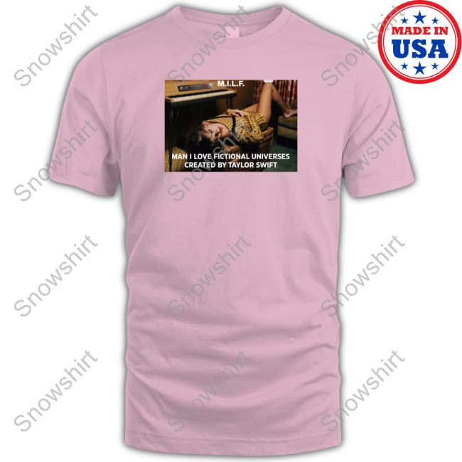 Milf Man I Love Fictional Universes Created By Taylor Swift T Shirts Folklorewlw Milf Man I Love Fictional Universes Created By Taylor Swift Tee Shirt Folklorewlw