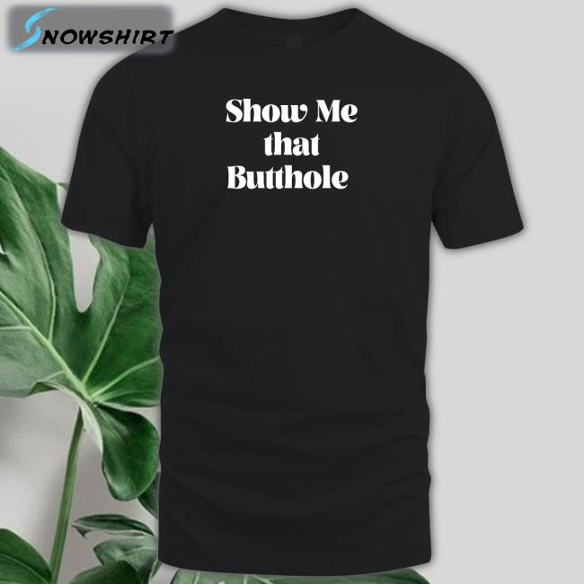 Wicked Naughty Apparel Merch Show Me That Butthole Hoodie Wicked Tshirts