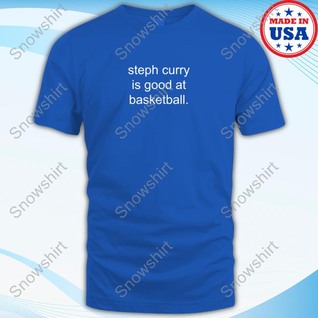 Official Steph Curry Is Good At Basketball Tshirt
