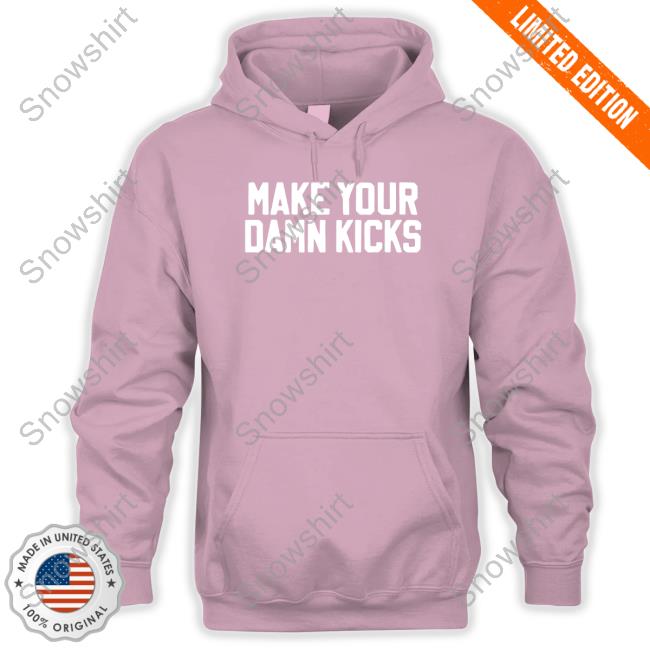 Official Make Your Kicks Black Sweatshirt Make Your Kicks Hoodie Barstool Store Merch