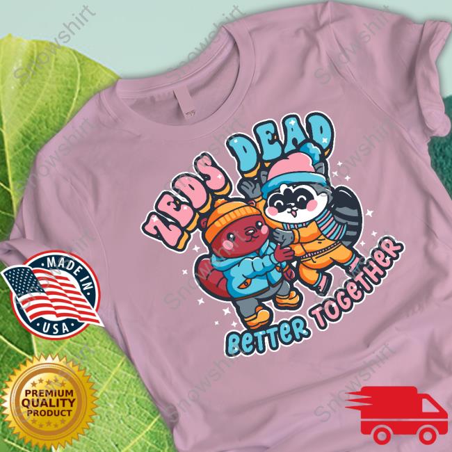 Zeds Dead Better Together Shirts Zeds Dead Merch Better Together Crewneck Sweatshirt